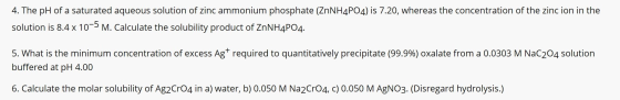4. The pH of a saturated aqueous solution of zinc ammonium phosphate (ZnNH4P04) is 7.20, whereas the concentration of the zin