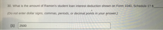 30. What is the amount of Ramons student loan interest deduction shown on Form 1040, Schedule 1? $ (Do not enter dollar sign
