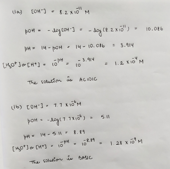 (a) [OH-] = 8.2 X10 M pOH = -log.com-J = -log(8.2x10) = 10.086 ÞH = 14 - poh - 14- 10.086 = 3.914 [got] or [HT] = 10PH = 103