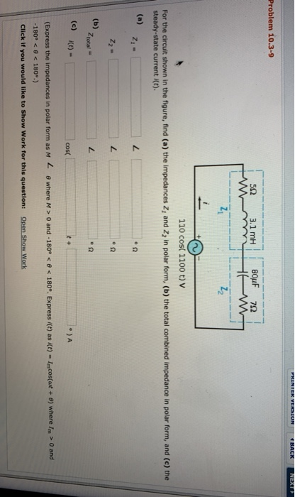 PRINTER VERSION BACK NEXT Problem 10.3-9 502 3.1 mH Wm i BouF 702 HAW 22 0 110 cos( 1100 t) v For the circult shown in the fi