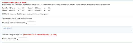 Problem 6-03A a, b1-b2, с (Video) Ziad Company had a beginning inventory on January 1 of 150 units of Product 4-18-15 at a co