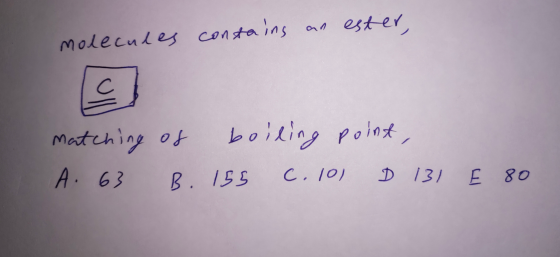 molecules contains an ester, matching of boiling point, A. 63 B. 155 6.101 D 131 E 80