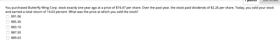 I pulls Save Answer You purchased Butterfly Wing Corp. stock exactly one year ago at a price of $74.47 per share. Over the pa