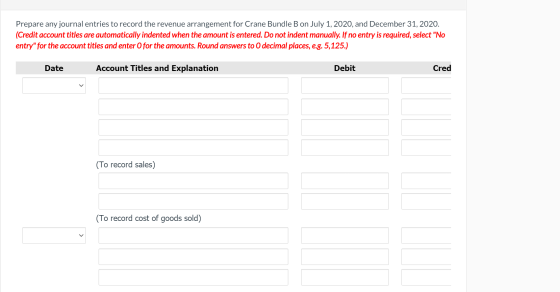 Prepare any journal entries to record the revenue arrangement for Crane Bundle B on July 1, 2020, and December 31, 2020. (Cre