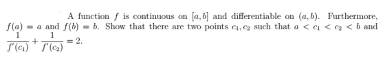 A function f is continuous on [a, b] and differentiable on (a,b). Furthermore, fla = a and f(b) = b. Show that there are two