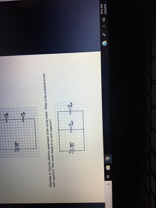 C1 BAT Exercise 4: Find the effective capacitance of the circuit below. What is the potential across BAT 15 v 3 1053 AM 3/8/2