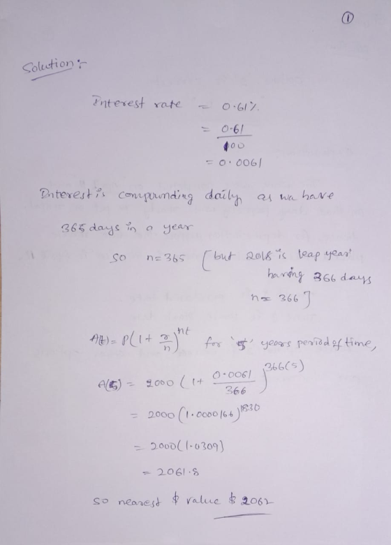 solutions Interest rate = 0.61%. = 0-6/ 400 -0.0061 Interest is compounding daily as wa have 365 days in a year so n=365 (but