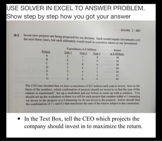 USE SOLVER IN EXCEL TO ANSWER PROBLEM. Show step by step how you got your answer SOLVER | 387 18-2. Seven new projects are be