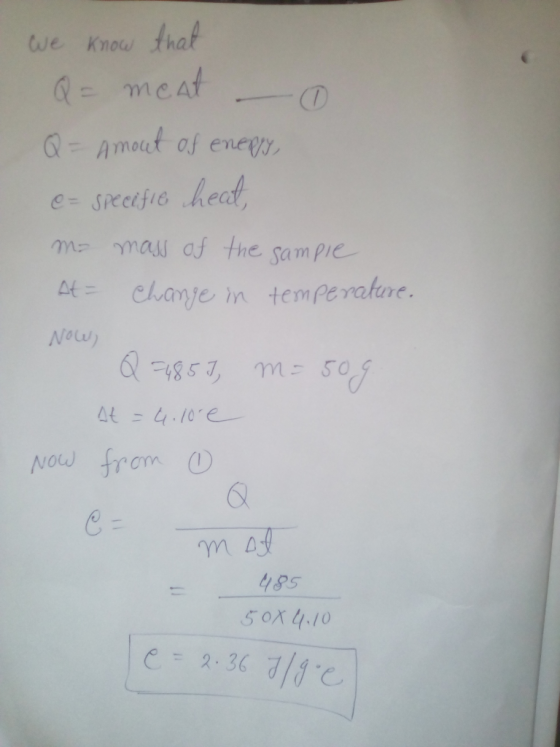 We know that Q = meat - Q = Amout of energy, e-specific heat, me mass of the sample At = change in temperature. Now, Q =4859,
