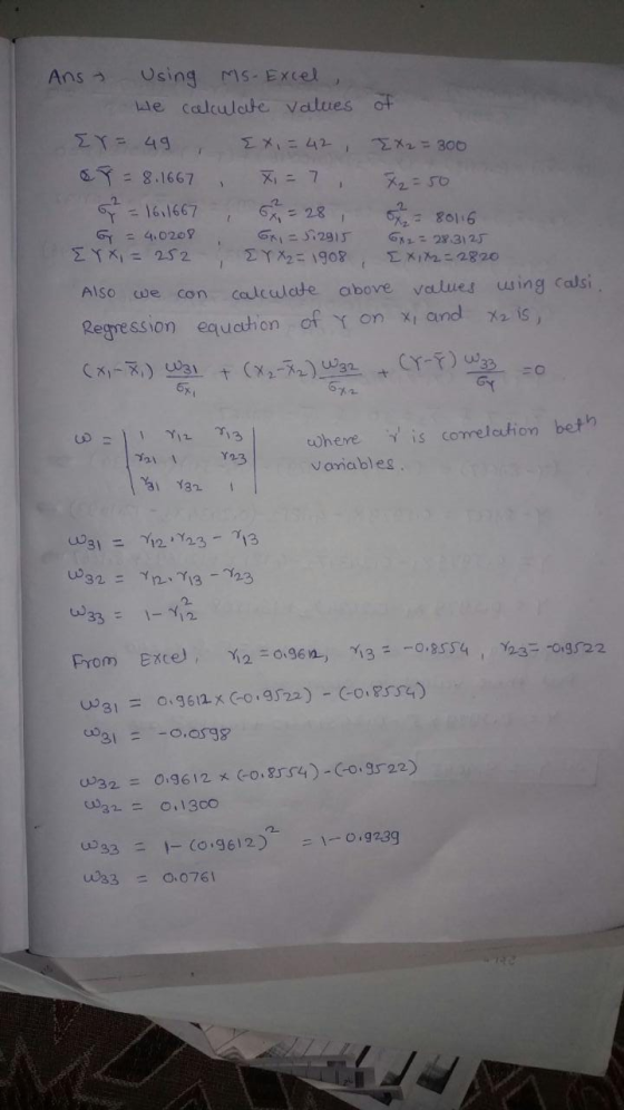 1 2 Ans Using MS-Excel We calculate values of EY= 49 Ex = 42 EX2 = 300 Y = 8.1667 x = 7 X2=50 = 16,1667 X2 - 80116 G = 4.0209