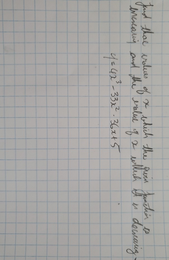 Juud thae values of a which the guin function is increasing and the value of a which it is decreasing. 4 =4x² - 33x².36x+5
