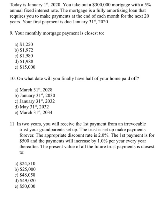 Today is January 19, 2020. You take out a $300,000 mortgage with a 5% annual fixed interest rate. The mortgage is a fully amo