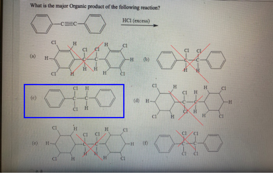 What is the major Organic product of the following reaction? HCI (excess) -CC cl H H ci CI CI (a) H H (b) H H H H CI H H c H