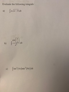 Evaluate the following integrals: a) ſxvx-4d c) ſtanº (4x)sec (4x) dx