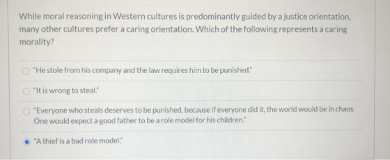 While moral reasoning in Western cultures is predominantly guided by a justice orientation, many other cultures prefer a cari