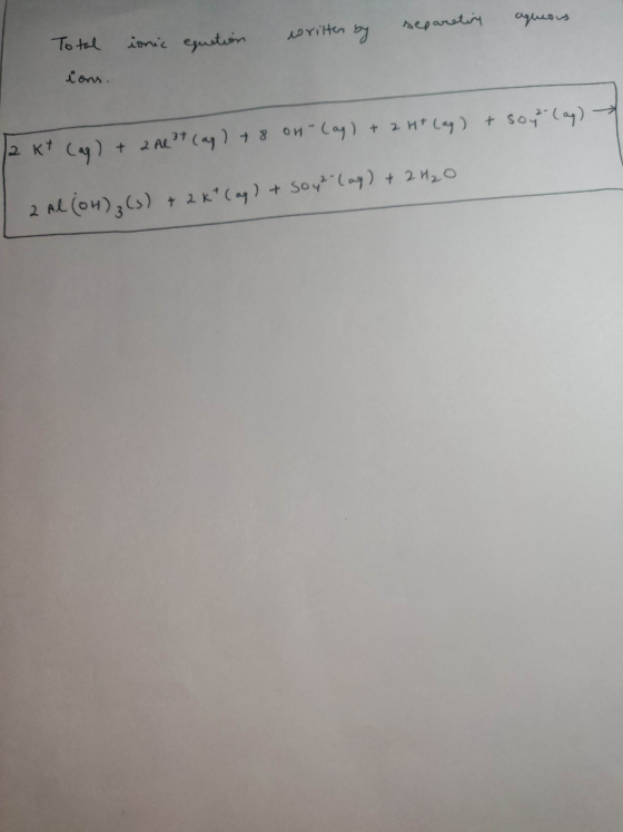 separating aqueous written by Total ionic equation ions. 12 kt (ag) + 2 Al3+ (aq) + 8 on-Cag) + 2 H+ Lag) + soy (ay) 2 Al(OH)