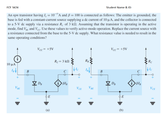 ECE 3424 Student Name & ID: An npn transistor having 1s = 10-A and B = 100 is connected as follows: The emitter is grounded,