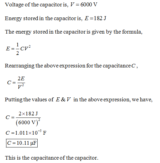 Voltage of the capacitor is, 6000 V Energy stored in the capacitor is, E-182 J The energy stored in the capacitor is given by