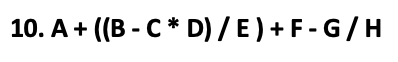 10. A+ ((B-C* D/E ) +F-G/H