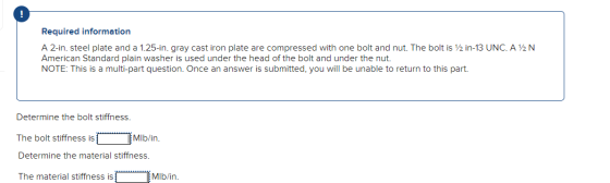 Required information A 2-in. steel plate and a 1.25-in. gray cast iron plate are compressed with one bolt and nut. The bolt i
