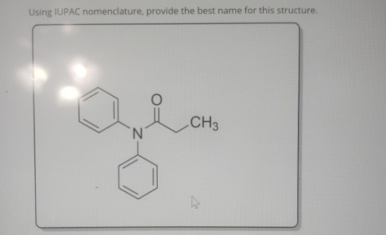 Using IUPAC nomenclature, provide the best name for this structure. O CH3 N