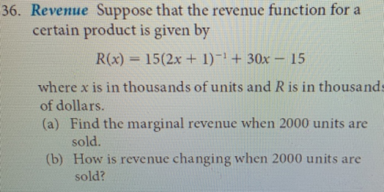 36. Revenue Suppose that the revenue function for a certain product is given by R(x) = 15(2x + 1)-1 + 30x – 15 where x is in