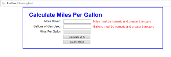 o localhost/Files/mpg.html Calculate Miles Per Gallon Miles Driven: Gallons of Gas Used: Miles Per Gallon Miles must be numer