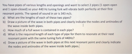 You have pipes of various lengths and openings and want to select 2 pipes (1 open-open and 1 open-closed) so your 440 Hz tuni