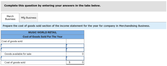 Complete this question by entering your answers in the tabs below. Merch Business Mfg Business Prepare the cost of goods sold