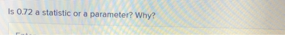 Is 0.72 a statistic or a parameter? Why?