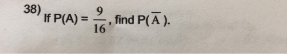 38) If P(A) = 9 find P(Ā). 16