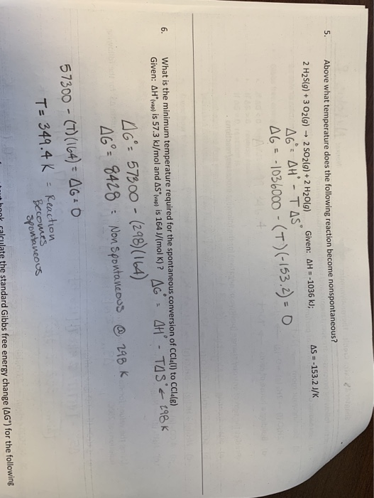5. Above what temperature does the following reaction become nonspontaneous AS = -153.2 J/K Given: AH = -1036 k); 2 H2(g) + 3