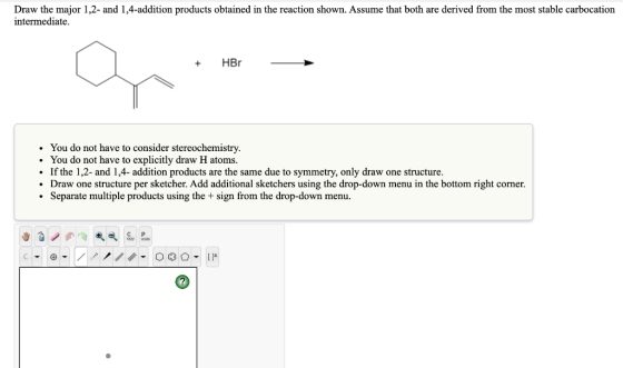 Draw the major 1,2- and 1,4-addition products obtained in the reaction shown. Assume that both are derived from the most stab