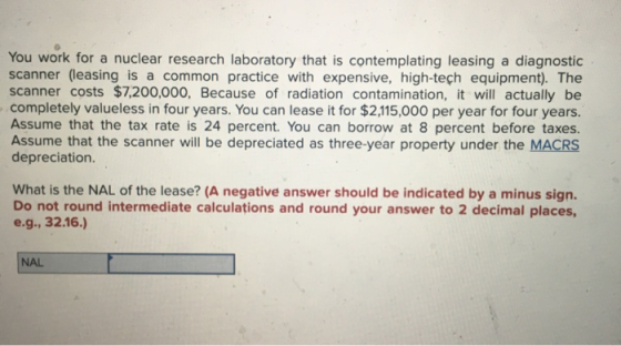 You work for a nuclear research laboratory that is contemplating leasing a diagnostic scanner (leasing is a common practice w