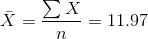 \bar{X}=\frac{\sum X}{n}=11.97