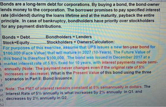 Bonds are a long-term debt for corporations. By buying a bond, the bond-owner lends money to the corporation. The borrower pr