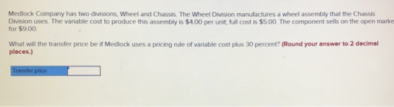Medlock Company has two divisions, Wheel and Chassis. The Wheel Division manufactures a wheel assembly that the Chassis Divis