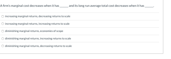 Afirms marginal cost decreases when it has and its long run average total cost decreases when it has increasing marginal ret