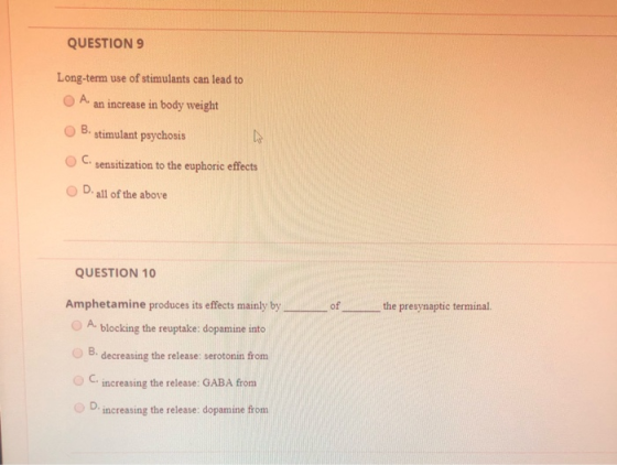 QUESTION 9 Long-term use of stimulants can lead to A. an increase in body weight B. stimulant psychosis C. sensitization to t