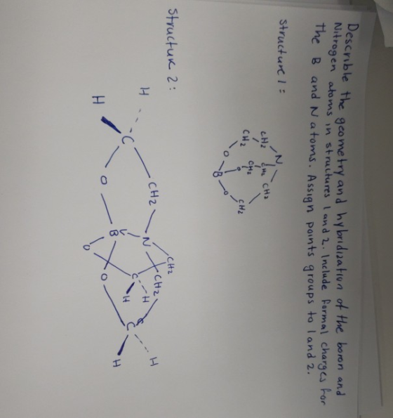 on and Describle the aco me try and hiiza fin Nitrogen atoms n structures lan d 2. Include Parmal charges tor the B and N atoms . Assign paints groups to land 2. structure I: cH2 cHz Structuc2