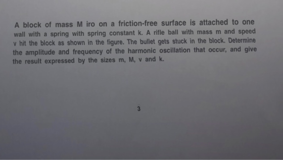 A block of mass Miro on a friction-free surface is attached to one wall with a spring with spring constant k. A rifle ball wi