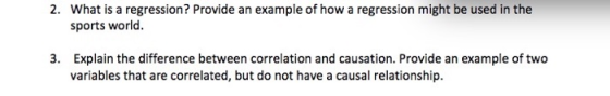 2. What is a regression? Provide an example of how a regression might be used in the sports world. Explain the difference bet