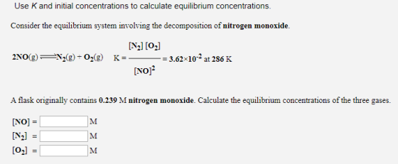 Use K and initial concentrations to calculate equilibrium concentrations. Consider the equilibrium system involving the decom