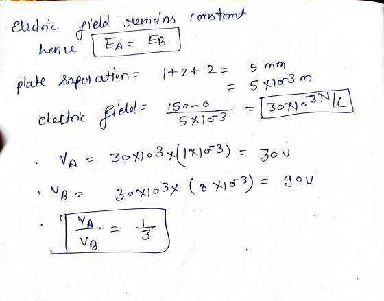 hence 5 mm = Electric field stemnins constone EA = EB plate saper ation 1+2+ 2 = 5 X10-3 m clettic field = 15000 30810341X100
