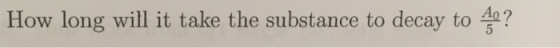 How long will it take the substance to decay to 40?