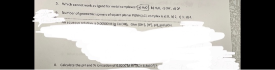 5. Which cannot work as ligand for metal complexes?) HO, b) H.O, OH, 4) 6. Number of geometric isomers of square planar P(NHC