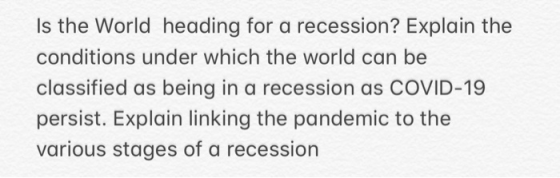 Is the World heading for a recession? Explain the conditions under which the world can be classified as being in a recession