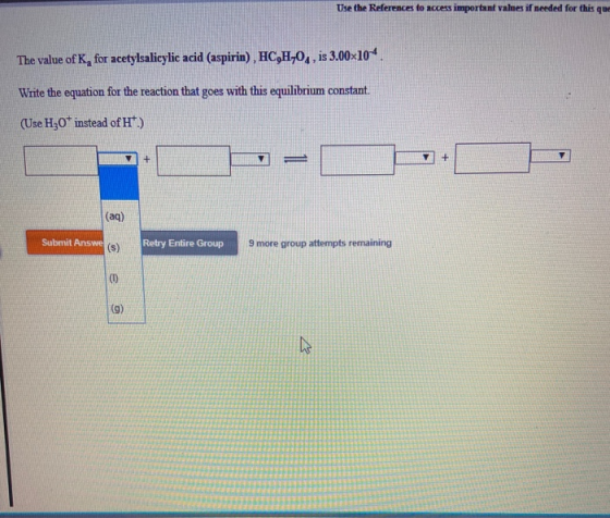 Use the References to access important valnes if needed for this que The value of K, for acetylsalicylic acid (aspirin), HC,H