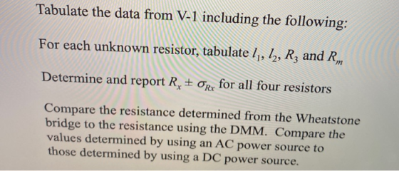 Tabulate the data from V-1 including the following: For each unknown resistor, tabulate lı, l2, Rz and Rm Determine and repor