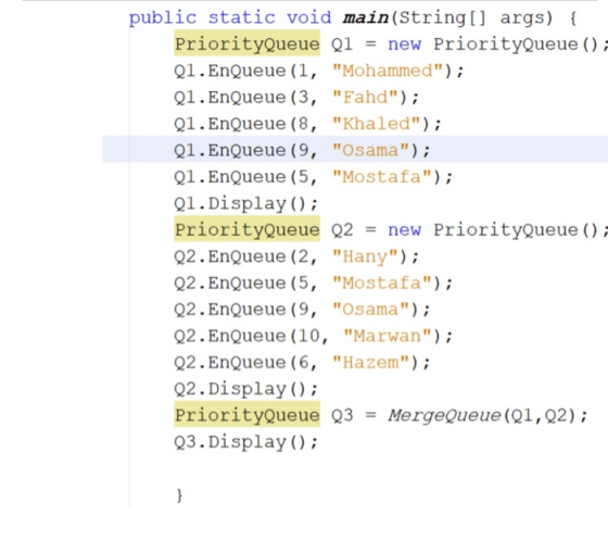 public static void main(String[] args) PriorityQueue Q1new PriorityQueue () Mohammed); Q1. EnQueue (3, Fahd); Q1.EnQueue